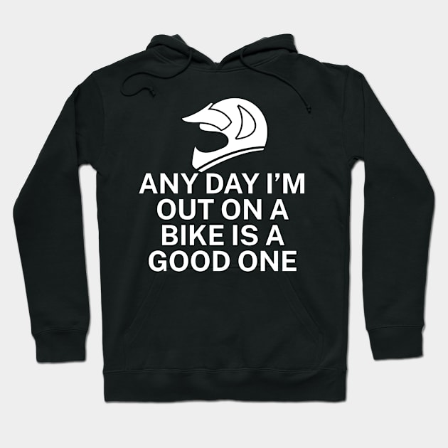 Any day Im out on a bike is a good one Hoodie by maxcode